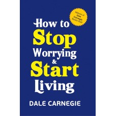 How to stop worrying & start living